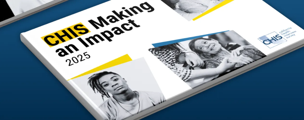 o	California Health Interview Survey (CHIS) 2025 Making an Impact 