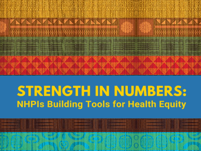Strength in Numbers: Native Hawaiians and Pacific Islanders Building Tools for Health Equity